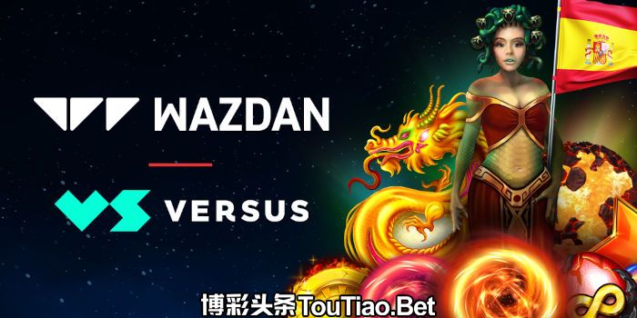 Wazdan 通过 Versus Casinos 扩大在西班牙的内容覆盖面